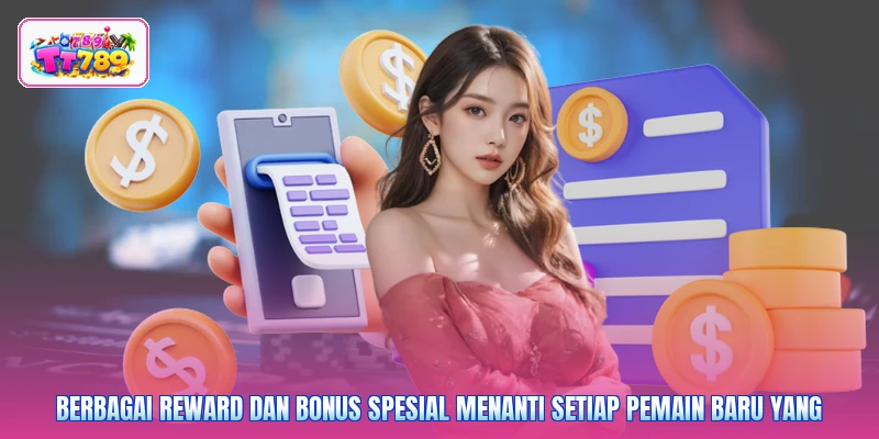 Berbagai reward dan bonus spesial menanti setiap pemain baru yang