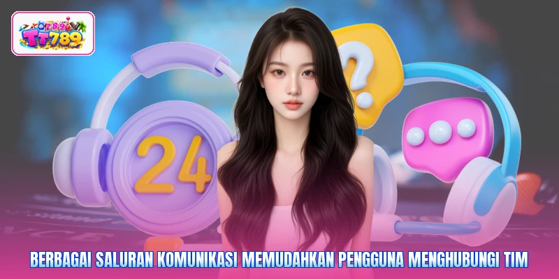 Berbagai saluran komunikasi memudahkan pengguna menghubungi tim