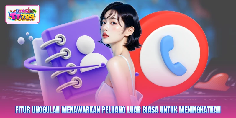 Fitur unggulan menawarkan peluang luar biasa untuk meningkatkan