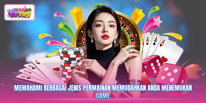 Memahami berbagai jenis permainan memudahkan Anda menemukan game