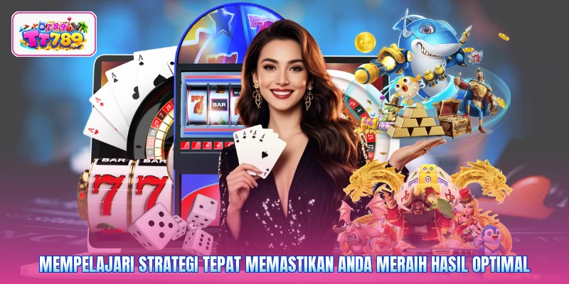 Mempelajari strategi tepat memastikan Anda meraih hasil optimal