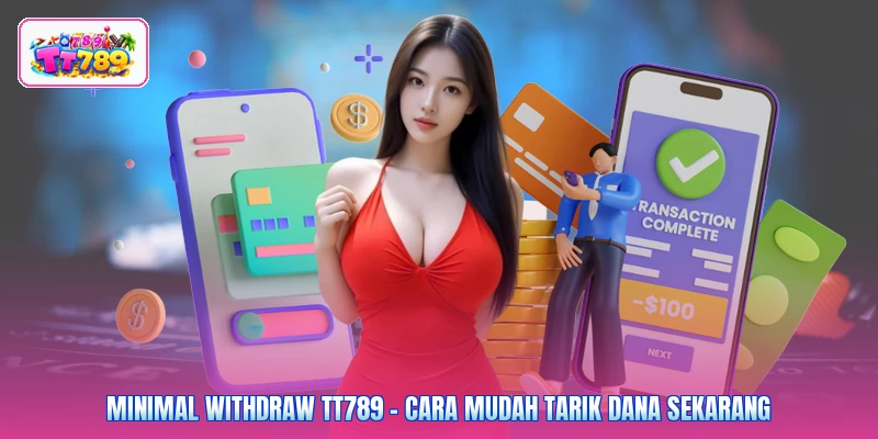 Minimal Withdraw TT789 - Cara Mudah Tarik Dana Sekarang