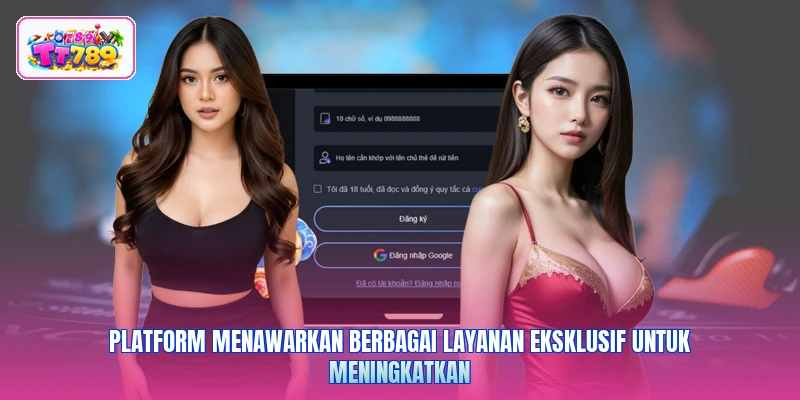 Platform menawarkan berbagai layanan eksklusif untuk meningkatkan