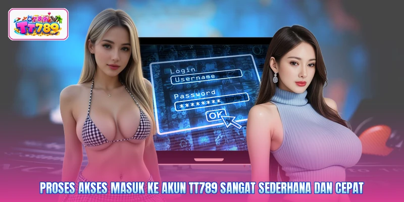 Proses akses masuk ke akun TT789 sangat sederhana dan cepat