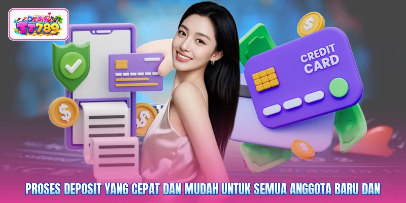 Proses deposit yang cepat dan mudah untuk semua anggota baru dan