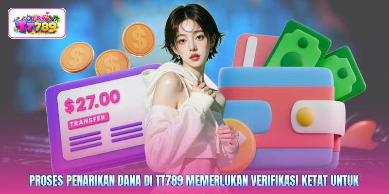Proses penarikan dana di TT789 memerlukan verifikasi ketat untuk