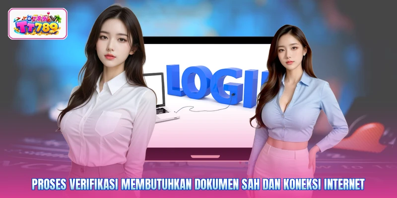 Proses verifikasi membutuhkan dokumen sah dan koneksi internet