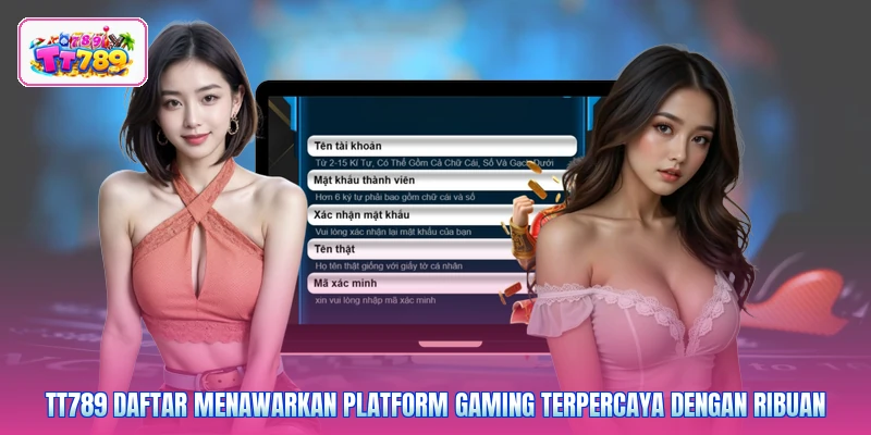 TT789 daftar menawarkan platform gaming terpercaya dengan ribuan