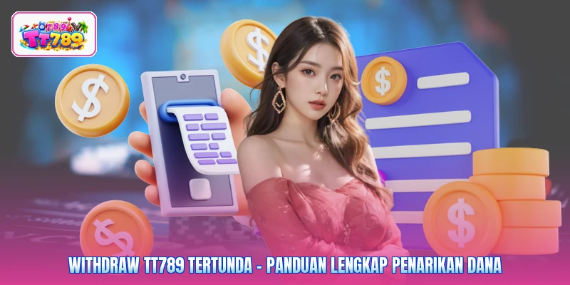 Withdraw TT789 Tertunda - Panduan Lengkap Penarikan Dana